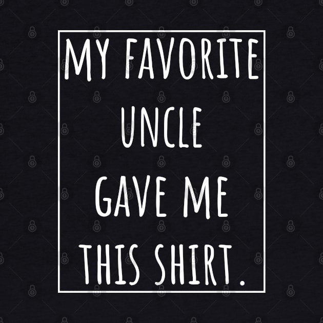 My Favorite Uncle gave me this shirt. by VanTees